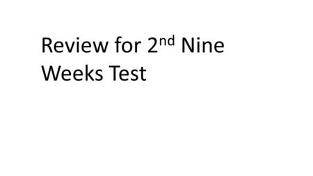 Review for 2nd Nine Weeks Test