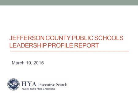JEFFERSON COUNTY PUBLIC SCHOOLS LEADERSHIP PROFILE REPORT March 19, 2015.