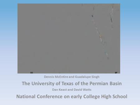 Virtual Early College High School Presidio Independent School District Dennis McEntire and Guadalupe Singh The University of Texas of the Permian Basin.