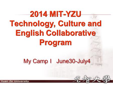 2014 MIT-YZU Technology, Culture and English Collaborative Program My Camp I June30-July4.