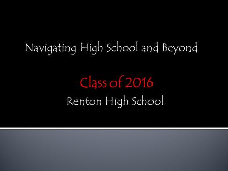 Navigating High School and Beyond Renton High School.