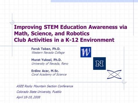 Improving STEM Education Awareness via Math, Science, and Robotics Club Activities in a K-12 Environment Faruk Taban, Ph.D. Western Nevada College Murat.