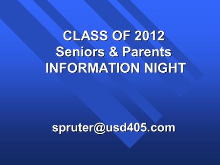 CLASS OF 2012 Seniors & Parents INFORMATION NIGHT INFORMATION
