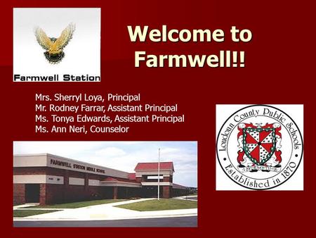Welcome to Farmwell!! Mrs. Sherryl Loya, Principal Mr. Rodney Farrar, Assistant Principal Ms. Tonya Edwards, Assistant Principal Ms. Ann Neri, Counselor.