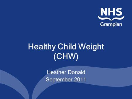 Healthy Child Weight (CHW) Heather Donald September 2011.
