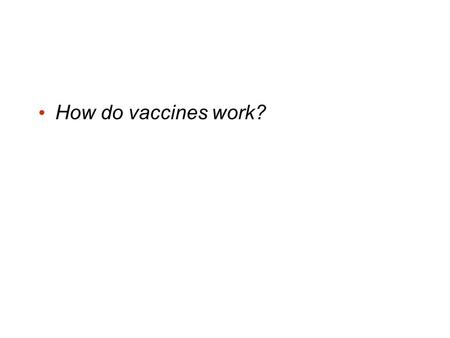 How do vaccines work?.