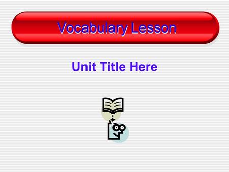 Vocabulary Lesson Unit Title Here. first vocabulary word.