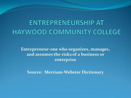 Entrepreneur-one who organizes, manages, and assumes the risks of a business or enterprise Source: Merriam-Webster Dictionary.