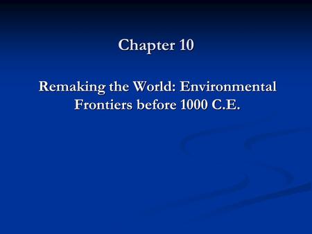 Chapter 10 Remaking the World: Environmental Frontiers before 1000 C.E.