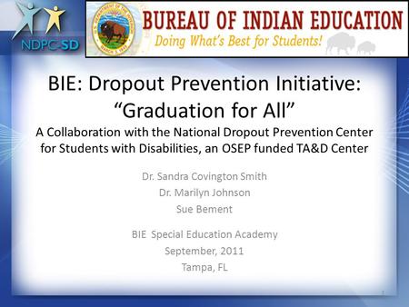 BIE: Dropout Prevention Initiative: “Graduation for All” A Collaboration with the National Dropout Prevention Center for Students with Disabilities, an.