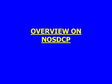 OVERVIEW ON NOSDCP.