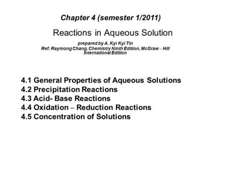 Reactions in Aqueous Solution prepared by A. Kyi Kyi Tin Ref: Raymong Chang. Chemistry Ninth Edition, McGraw – Hill International Edition 4.1 General Properties.
