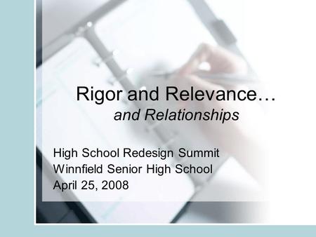 Rigor and Relevance… and Relationships High School Redesign Summit Winnfield Senior High School April 25, 2008.