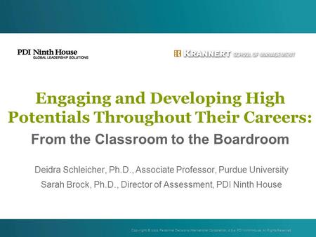 Engaging and Developing High Potentials Throughout Their Careers: From the Classroom to the Boardroom Deidra Schleicher, Ph.D., Associate Professor,