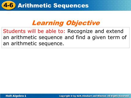Learning Objective Students will be able to: Recognize and extend an arithmetic sequence and find a given term of an arithmetic sequence.