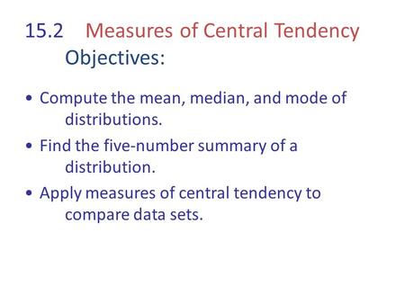 15.2 Measures of Central Tendency Objectives: