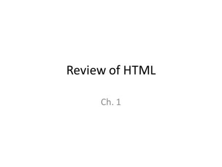 Review of HTML Ch. 1.