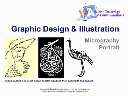 Graphic Design & Illustration Micrography Portrait These images are in the public domain because their copyright has expired. 1Copyright © Texas Education.