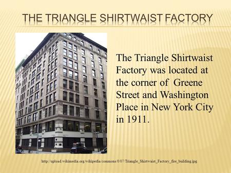 The Triangle Shirtwaist Factory was located at the corner.