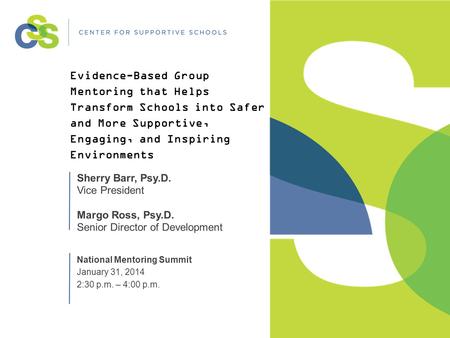 Evidence-Based Group Mentoring that Helps Transform Schools into Safer and More Supportive, Engaging, and Inspiring Environments Sherry Barr, Psy.D. Vice.