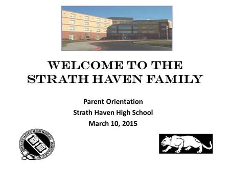 WELCOME TO THE STRATH HAVEN FAMILY Parent Orientation Strath Haven High School March 10, 2015.