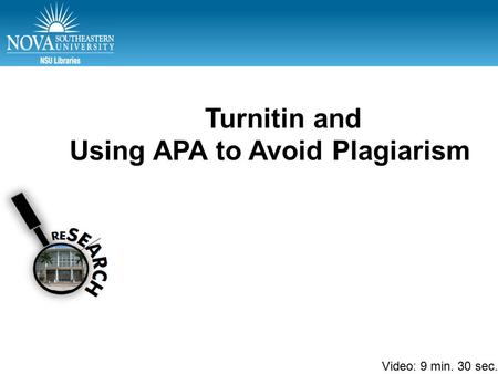 APA Part 1 – Test citations Turnitin and Using APA to Avoid Plagiarism Video: 9 min. 30 sec.