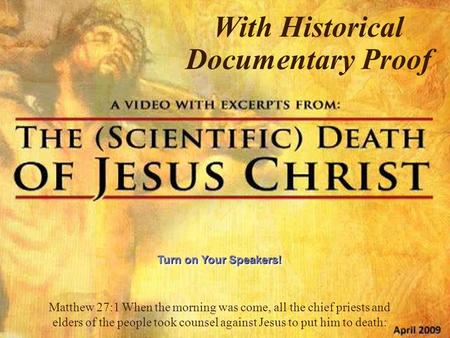 With Historical Documentary Proof Matthew 27:1 When the morning was come, all the chief priests and elders of the people took counsel against Jesus to.