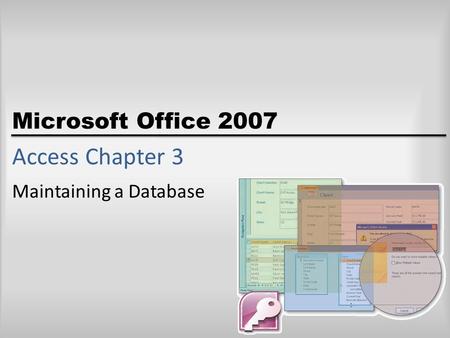 Microsoft Office 2007 Access Chapter 3 Maintaining a Database.