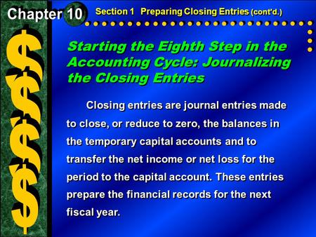 Starting the Eighth Step in the Accounting Cycle: Journalizing the Closing Entries Closing entries are journal entries made to close, or reduce to zero,