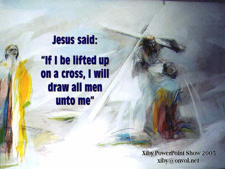 “If I be lifted up on a cross, I will draw all men unto me”