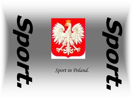 Sport in Poland.. Contents: football, basketball, volleybal, ski jumpings, ice skating, athletics, kayaking, sum up.