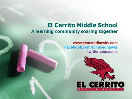 El Cerrito Middle School A learning community soaring together www.ecmsredhawks.com Facebook.com/ecmsredhawks twitter.com/ecms.