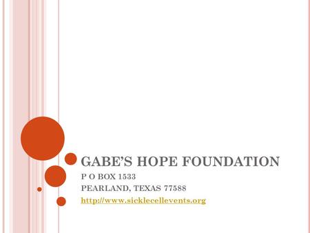 GABE’S HOPE FOUNDATION P O BOX 1533 PEARLAND, TEXAS 77588
