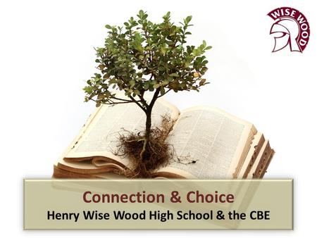 Connection & Choice Henry Wise Wood High School & the CBE.