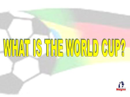 The 21 World Cup Questions Use the knowledge you and the members of your group have to answer these questions about the World Cup. The group who answers.