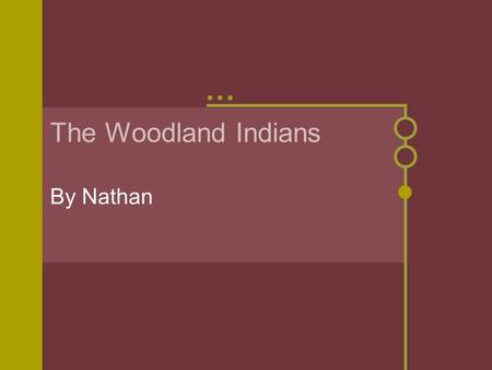 The Woodland Indians By Nathan History It started with several hundred families coming together to become tribes. The Woodland culture lasted about 2000.