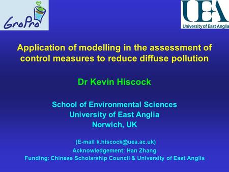 Application of modelling in the assessment of control measures to reduce diffuse pollution Dr Kevin Hiscock School of Environmental Sciences University.