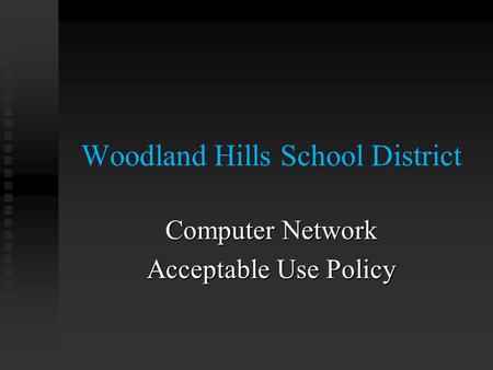 Woodland Hills School District Computer Network Acceptable Use Policy.