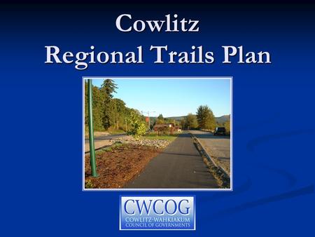 Cowlitz Regional Trails Plan. Introduction Cowlitz County Parks Facilities Plan Cowlitz County Parks Facilities Plan Cowlitz County Bikeway Plan Cowlitz.