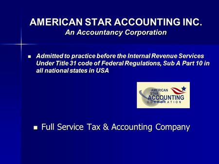 AMERICAN STAR ACCOUNTING INC. An Accountancy Corporation Admitted Admitted to practice before the Internal Revenue Services Under Title 31 code of Federal.