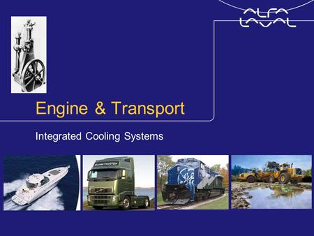 Engine & Transport Integrated Cooling Systems. www.alfalaval.com © Alfa LavalSlide 2 Alfa Laval Integrated Cooling Systems, ALICS Integrated marine cooling.