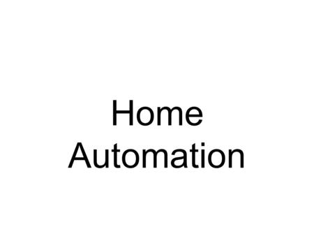 Home Automation. Home Automation Options Internet Access & Control Motion Detection Home Theatre Irrigation Access Control Energy Management Surveillance.