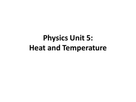 Physics Unit 5: Heat and Temperature