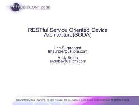 Copyright © IBM Corp., 2007-2008. All rights reserved. The presentation is licensed under Creative Commons Att. Nc Nd 2.5 license. RESTful Service Oriented.
