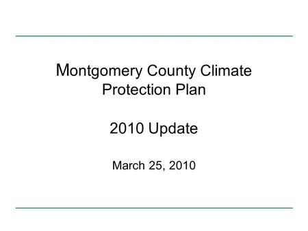 M ontgomery County Climate Protection Plan 2010 Update March 25, 2010.