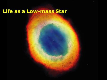 Life as a Low-mass Star Image: Eagle Nebula in 3 wavebands (Kitt Peak 0.9 m).