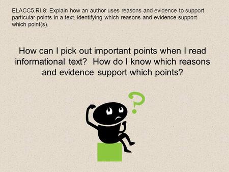 ELACC5.RI.8: Explain how an author uses reasons and evidence to support particular points in a text, identifying which reasons and evidence support which.