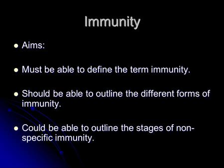 Immunity Aims: Must be able to define the term immunity.