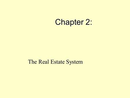 Chapter 2: The Real Estate System.