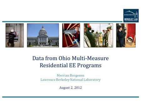 Data from Ohio Multi-Measure Residential EE Programs Merrian Borgeson Lawrence Berkeley National Laboratory August 2, 2012.